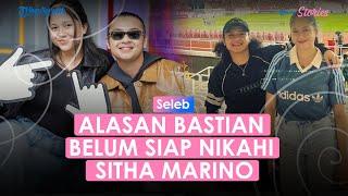 Bastian Steel Ungkap Alasan Belum Siap Nikahi Sitha Marino Tahun Ini, Singgung soal Finansial