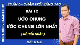 Toán 6 - Chân trời | Bài 12: Ước chung. Ước chung lớn nhất - trang 36 - 39 (DỄ HIỂU NHẤT)