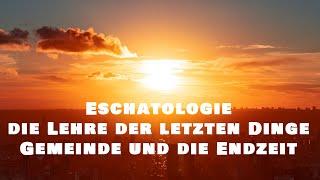 Eschatologie - Die Lehre der letzten Dinge