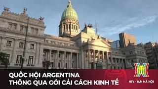 Quốc hội Argentina thông qua gói cải cách kinh tế | Tin tức | Tin quốc tế