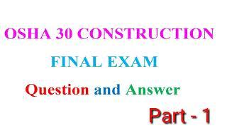 OSHA 30 CONSTRUCTION NAL EXAMQestion and Answer