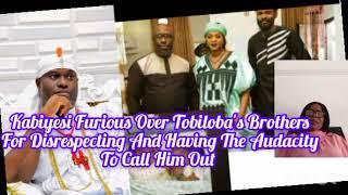 Kabiyesi Furious Over Tobiloba's Brothers For Disrespecting And Having The Audacity To Call Him Out