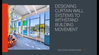 Designing Curtain Wall Systems to Withstand Building Movement