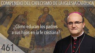 nº 461 ¿Cómo educan los padres a sus hijos en la fe cristiana?