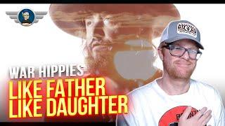WAR HIPPIES REACTION "LIKE FATHER LIKE DAUGHTER" REACTION VIDEO