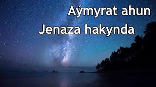 Aymyrat ahun - Jenaza hakynda