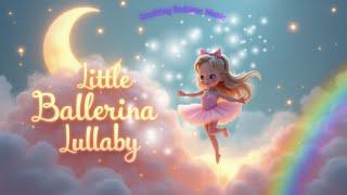 "Little Ballerina Lullaby | Soothing Sleep Song for babies and Kids | Dreamy Bedtime Music"