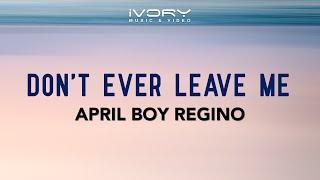 April Boy Regino - Don't Ever Leave Me (Official Lyric Video)