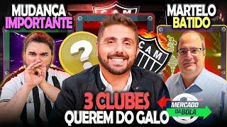  3 CLUBES QUEREM DO GALO ️ ATLÉTICO BATE O MARTELO  MUDANÇA IMPORTANTE | NOTÍCIAS DO #galo