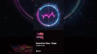 Rewind the Vibes out on Apple Music!