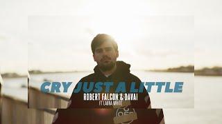 Robert Falcon & Davai - Cry Just A Little ft. Laura White