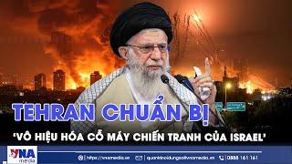 Tehran quyết ‘vô hiệu hóa cỗ máy chiến tranh của Israel’,sẵn sàng cho chiến tranh toàn diện kéo dài