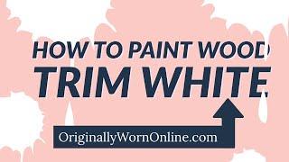 How To Paint Wood Trim White