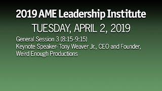 2019 AME Leadership Institute 4-2-19: Session 3: Tony Weaver Jr.