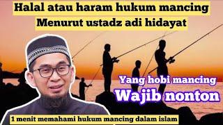 YANG HOBI MANCING WAJIB TAU HALAL ATAU HARAM HUKUM MANCING MENURUT USTADZ ADI HIDYAT | MANCING