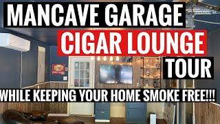 HOW TO BUILD A MAN CAVE GARAGE CIGAR LOUNGE-2021 (WHILE KEEPING YOUR HOME 100% SMOKE FREE)
