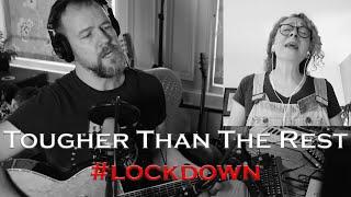 Tougher Than The Rest #lockdown