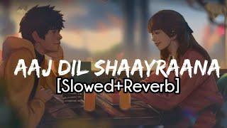 Arijit Singh - Aaj Dil Shaayraana (Slowed+Reverb) | Holiday | Akshay Kumar | Sonakshi Sinha