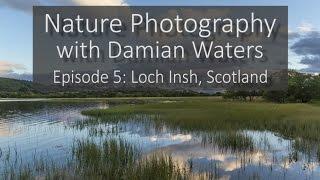 Nature Photography with Damian Waters: Episode 5 - Loch Insh