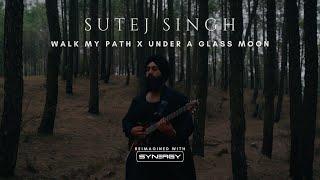 Sutej Singh - Walk My Path X Under A Glass Moon | Reimagined with Synergy