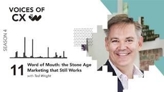 Ted Wright - Word of Mouth: the Stone Age Marketing that Still Works - S4E11 - Voices of CX Podcast