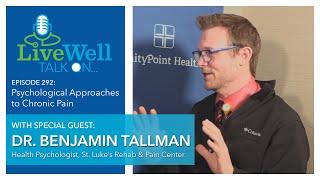 Ep. 292 - LiveWell Talk On...Psychological Approaches to Chronic Pain (Dr. Benjamin Tallman)