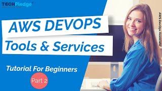 AWS DevOps Services | DevOps Tools on AWS | CodePipeline | AWS CodeDeploy | AWS CodeBuild | Part-2