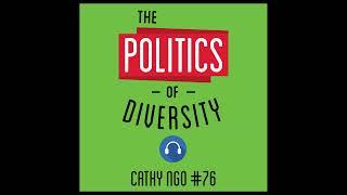 76: The Politics of Diversity – Cathy Ngo