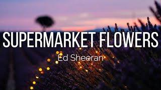 Ed Sheeran - Supermarket Flowers (Lyrics)