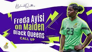 IT FEELS GREAT TO BE HERE, FREDA AYISI ON MAIDEN BLACK QUEENS CALL UP