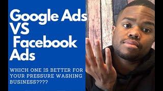 Google Ads Vs Facebook Ads: Which Is One Is Better For Your Pressure Washing Business?