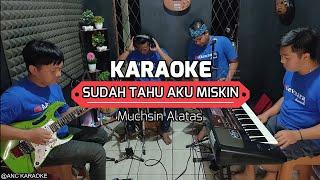 SUDAH TAHU AKU MISKIN KARAOKE NADA COWOK Muchsin Alatas