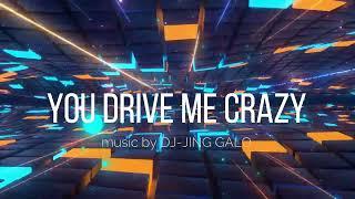 YOU DRIVE ME CRAZY music by DJ-JING GALO