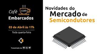 Novidades do Mercado de Semicondutores - Café com Embarcados - 0x5F