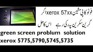 green screen problum  solution xerox 5775,5790,5745,5735