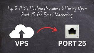 Top 8 VPS's Hosting Providers Offering Open Port 25 for Email Marketing