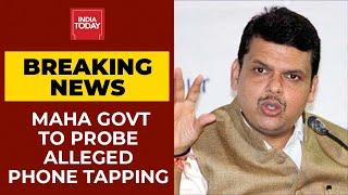 Maharashtra Government To Probe Alleged Phone Tapping On Fadnavis Regime | Breaking News