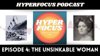 HYPERFOCUS Podcast Episode 4: The Unsinkable Woman, Violet Jessop