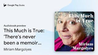 This Much is True: 'There's never been a memoir… by Miriam Margolyes · Audiobook preview