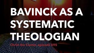 Bavinck as a Systematic Theologian