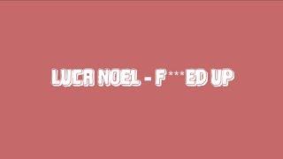 Luca Noel - F***** Up - Luca Noel (Lyric Video)