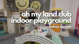 TARA SA INDOOR PLAYGROUND | BUHAY CANADA | OH MY LAND INDOOR PLAYGROUND