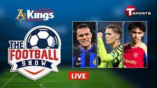 LIVE | The Football Show | Talk Show | Football | Football Analyst | T Sports