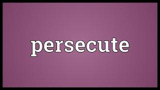 Persecute Meaning