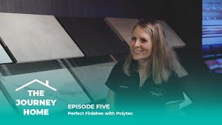 The Journey Home Ep 5: Perfect Finishes with Polytec