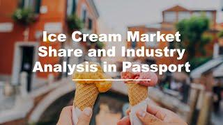 Find Ice Cream Industry Reports & Market Share of Ice Cream Brands in Passport