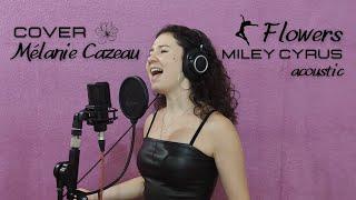 Flowers - Miley Cyrus / Cover Mélanie Cazeau (acoustic)