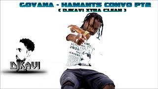 GOVANA   HAMANTS CONVO PT2 { DjKavi Xtra Clean } #HAMANTS #govana #convo