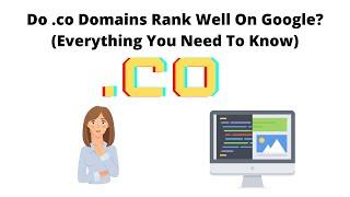 Do .co Domains Rank Well On Google? (Everything You Need To Know)