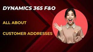 Microsoft Dynamics 365 F&O | All About Customer Addresses